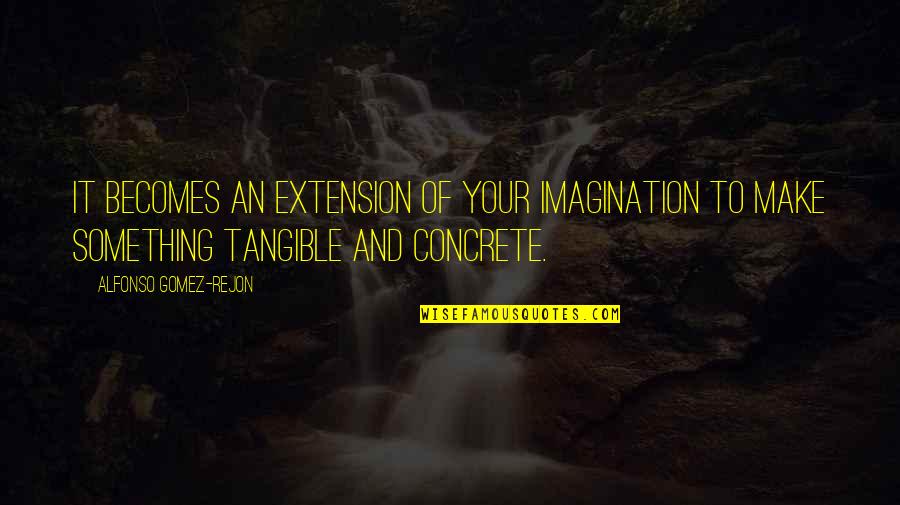 Alfonso Quotes By Alfonso Gomez-Rejon: It becomes an extension of your imagination to