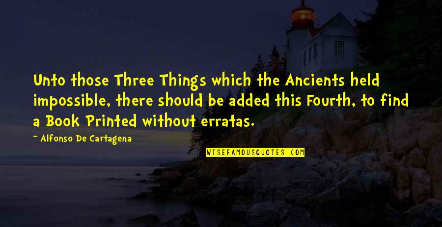 Alfonso's Quotes By Alfonso De Cartagena: Unto those Three Things which the Ancients held
