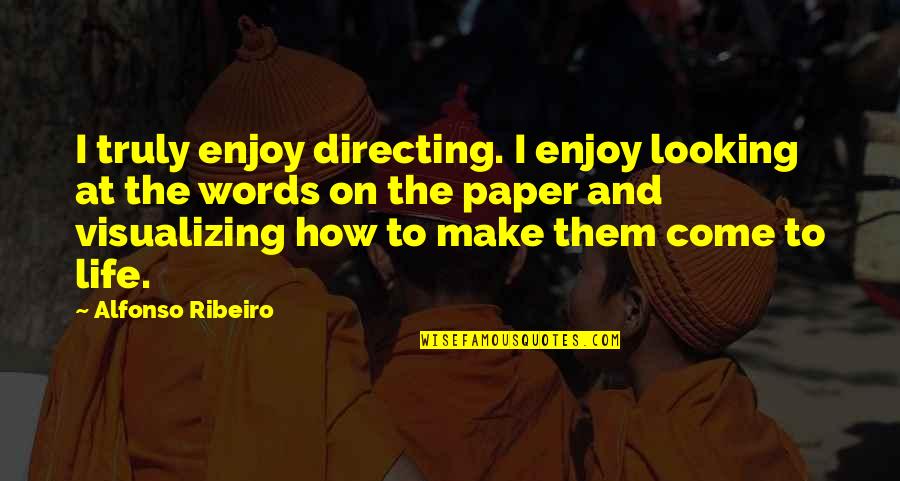 Alfonso's Quotes By Alfonso Ribeiro: I truly enjoy directing. I enjoy looking at