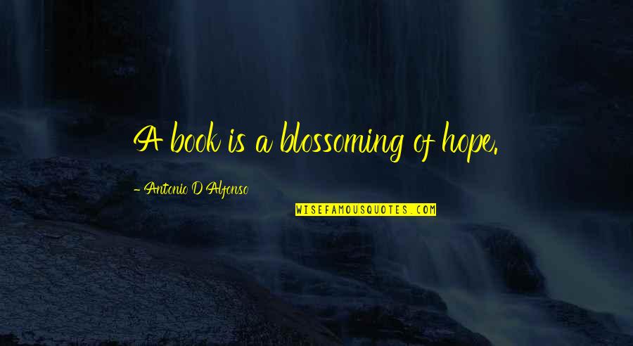 Alfonso's Quotes By Antonio D'Alfonso: A book is a blossoming of hope.