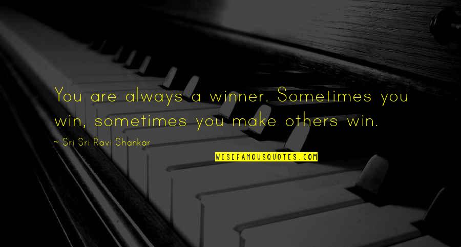 Alfonzo Rachel Quotes By Sri Sri Ravi Shankar: You are always a winner. Sometimes you win,