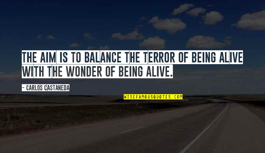 Alfonzo Rivera Quotes By Carlos Castaneda: The aim is to balance the terror of