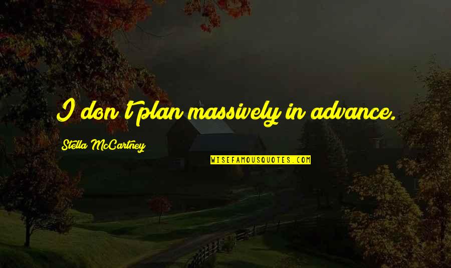 Alfraganus Quotes By Stella McCartney: I don't plan massively in advance. Alfraganus Quotes By Stella McCartney: I don't plan massively in advance.