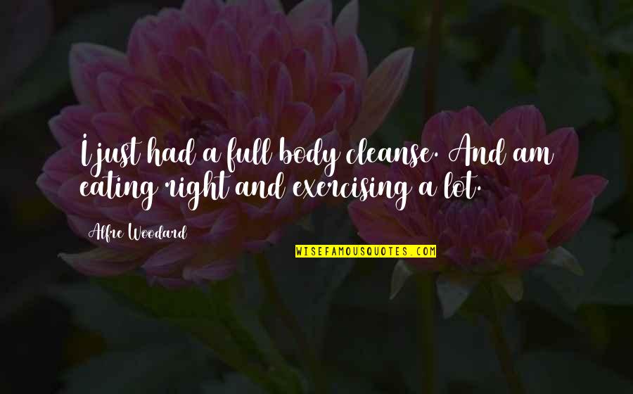 Alfre Woodard Quotes By Alfre Woodard: I just had a full body cleanse. And
