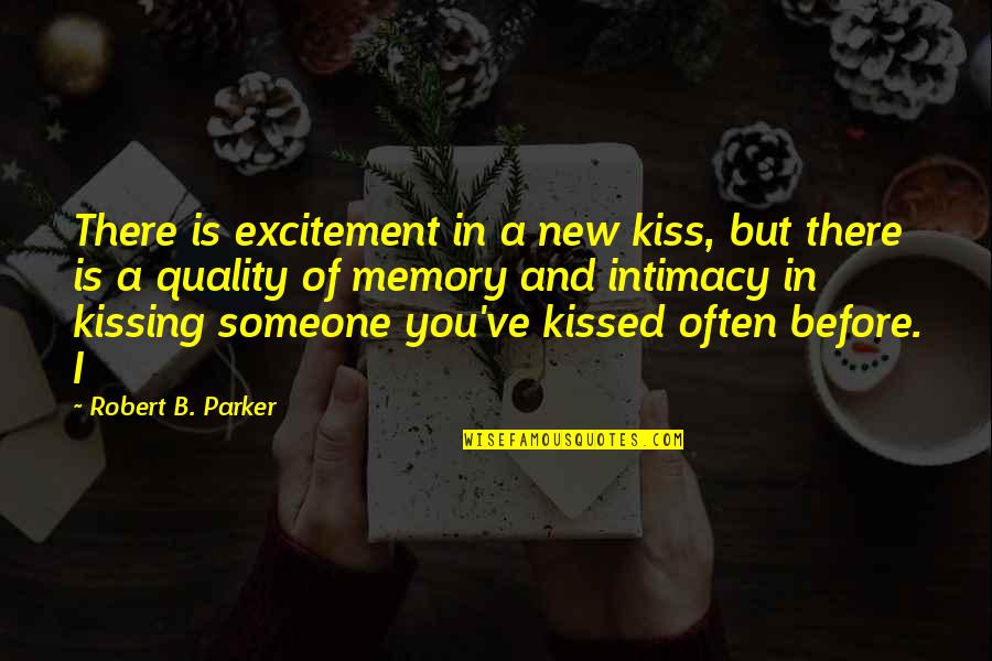 Alfred Adler Famous Quotes By Robert B. Parker: There is excitement in a new kiss, but