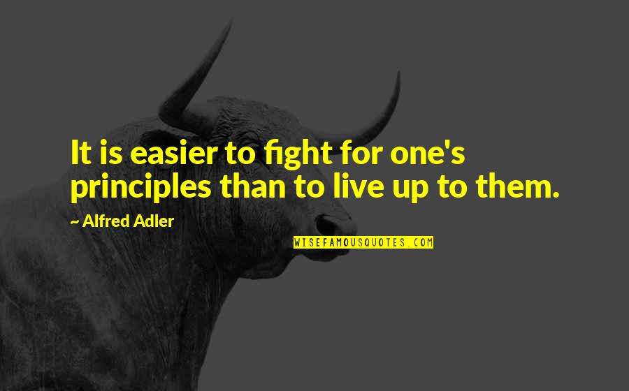Alfred Adler Quotes By Alfred Adler: It is easier to fight for one's principles