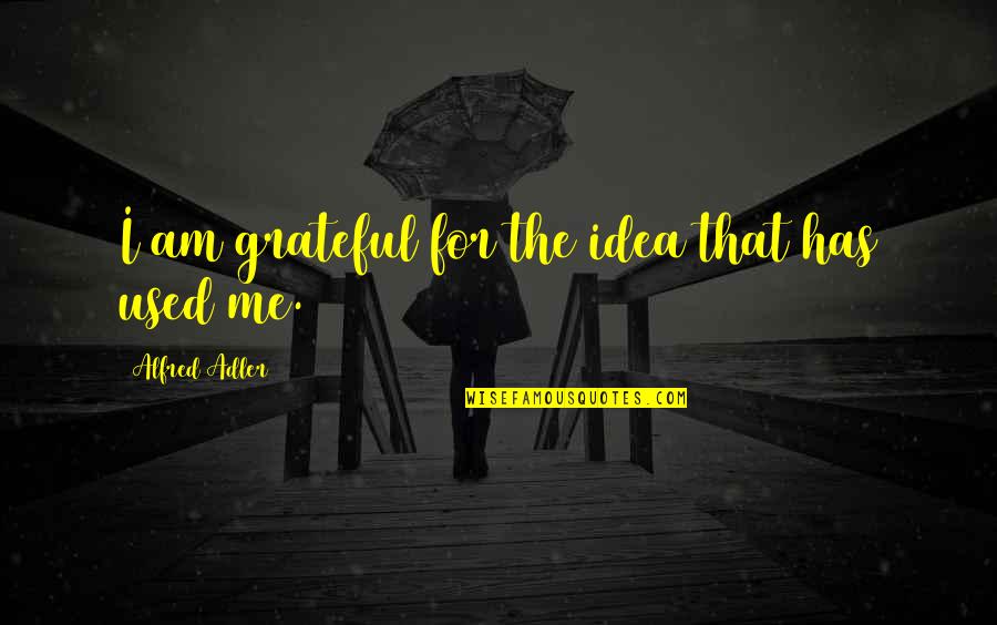 Alfred Adler Quotes By Alfred Adler: I am grateful for the idea that has