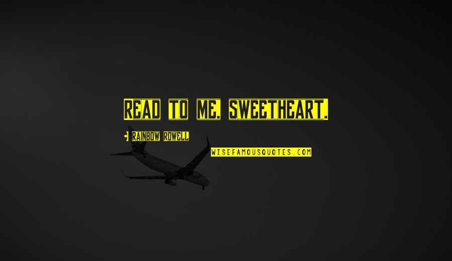 Alfred Adlers Quotes By Rainbow Rowell: Read to me, sweetheart. Alfred Adlers Quotes By Rainbow Rowell: Read to me, sweetheart.