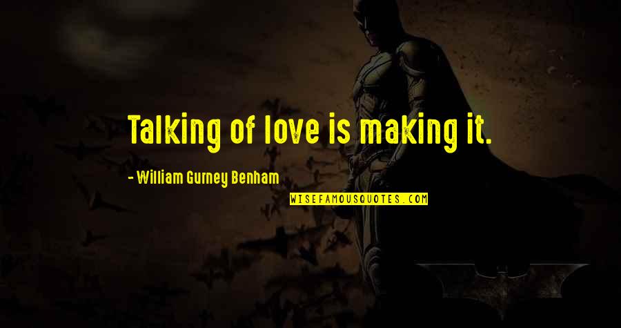 Alfred Batman Dark Knight Quotes By William Gurney Benham: Talking of love is making it.