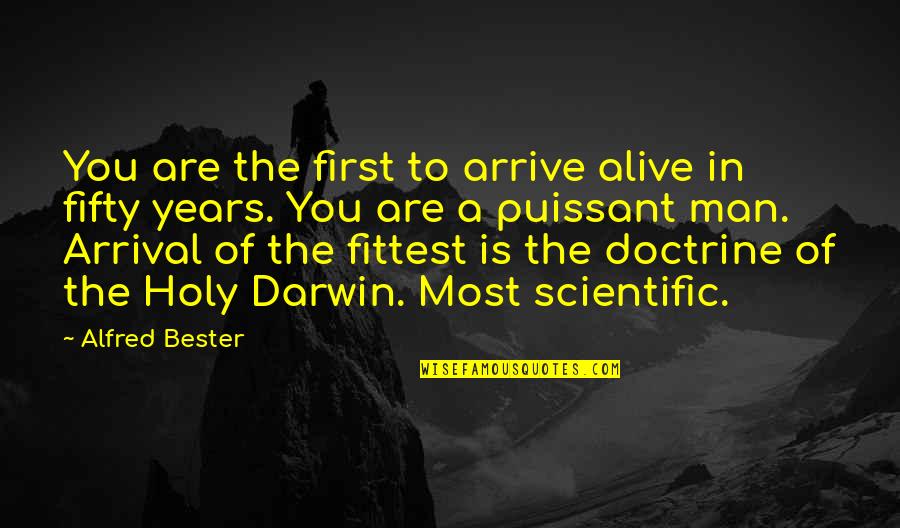 Alfred Bester The Stars My Destination Quotes By Alfred Bester: You are the first to arrive alive in