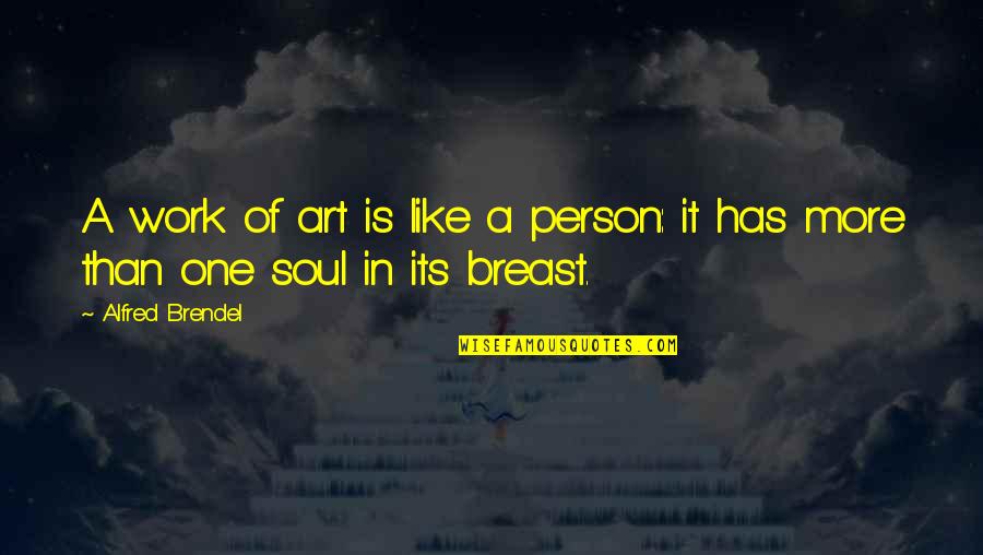 Alfred Brendel Quotes By Alfred Brendel: A work of art is like a person: