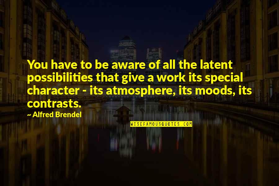 Alfred Brendel Quotes By Alfred Brendel: You have to be aware of all the