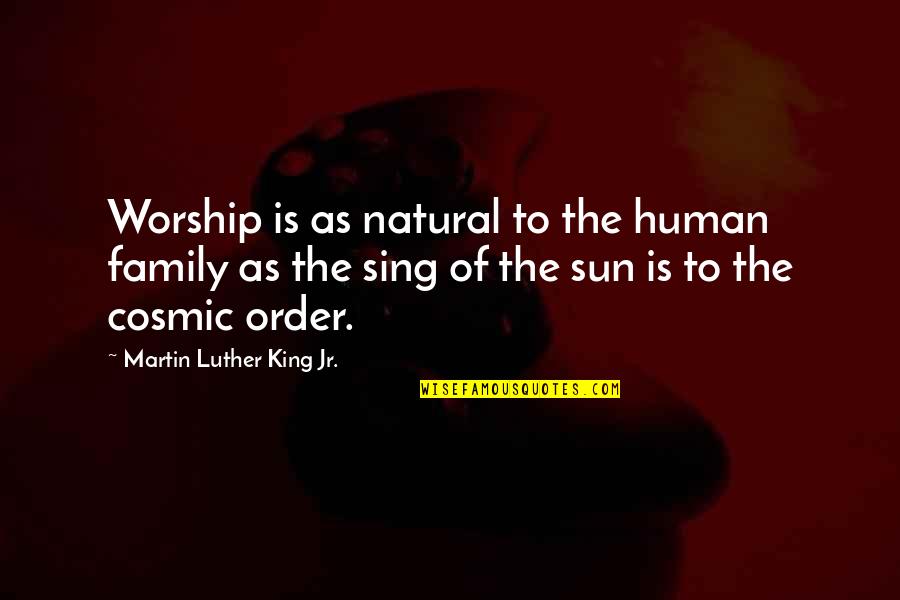 Alfred Capus Quotes By Martin Luther King Jr.: Worship is as natural to the human family