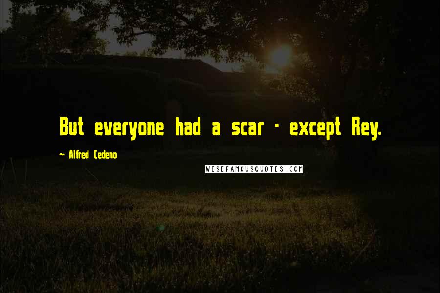 Alfred Cedeno quotes: But everyone had a scar - except Rey.