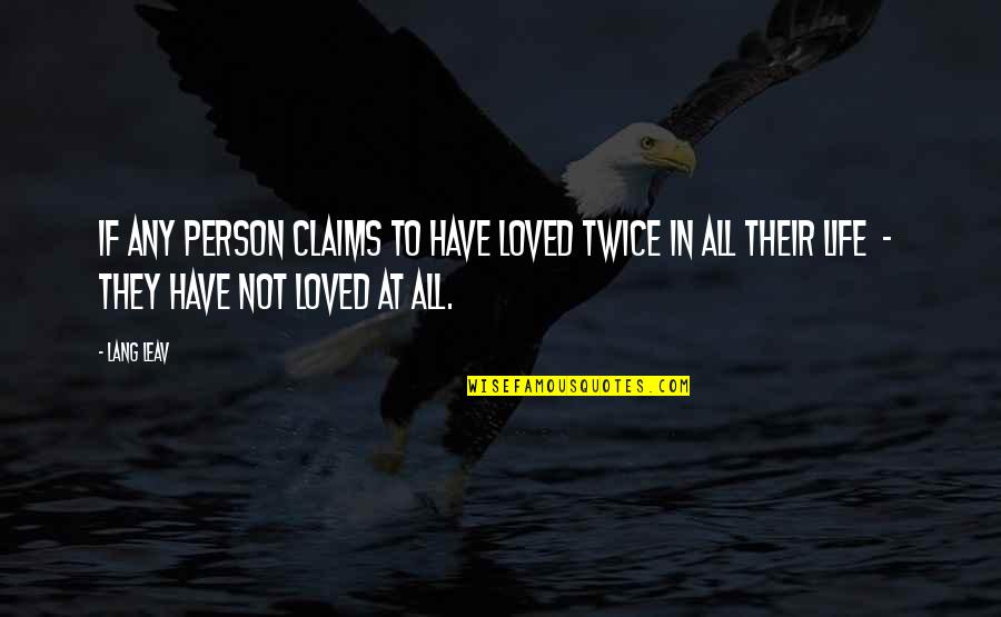 Alfred Cobban Quotes By Lang Leav: If any person claims to have loved twice
