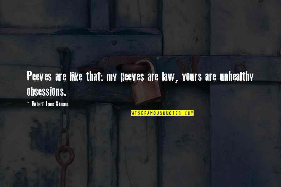 Alfred D Souza Happiness Quotes By Robert Lane Greene: Peeves are like that: my peeves are law,