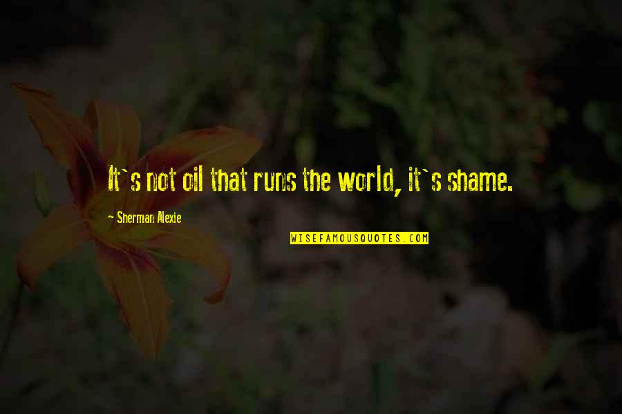 Alfred D Souza Happiness Quotes By Sherman Alexie: It's not oil that runs the world, it's