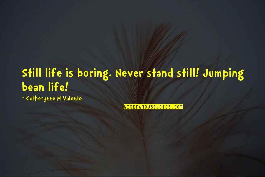 Alfred Damon Runyon Quotes By Catherynne M Valente: Still life is boring. Never stand still! Jumping
