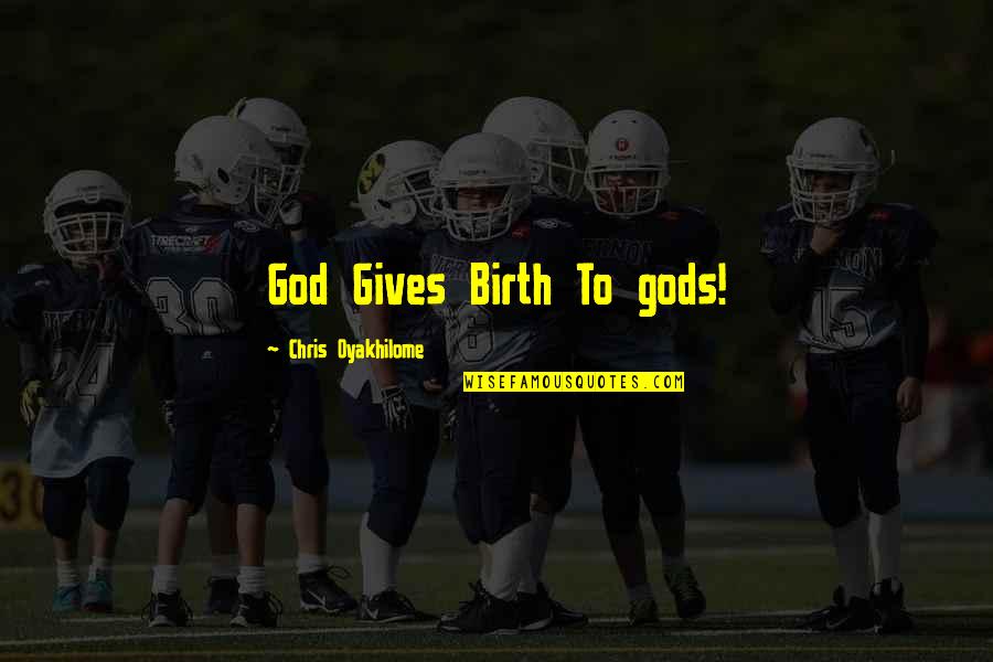 Alfred Deakin Quotes By Chris Oyakhilome: God Gives Birth To gods!