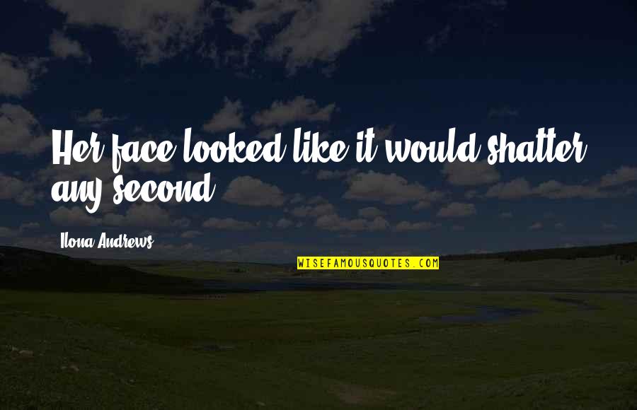 Alfred Deakin Quotes By Ilona Andrews: Her face looked like it would shatter any Alfred Deakin Quotes By Ilona Andrews: Her face looked like it would shatter any