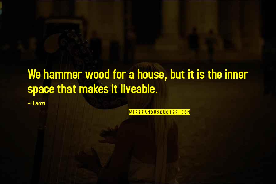 Alfred Deakin Quotes By Laozi: We hammer wood for a house, but it