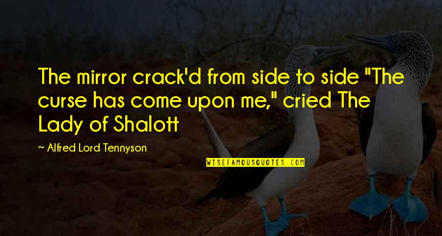 Alfred D'souza Quotes By Alfred Lord Tennyson: The mirror crack'd from side to side "The