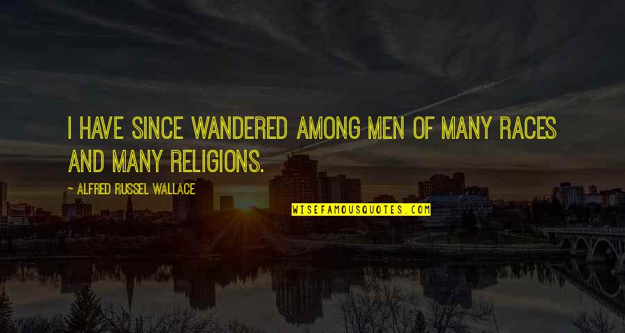 Alfred D'souza Quotes By Alfred Russel Wallace: I have since wandered among men of many