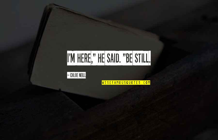 Alfred Edersheim Quotes By Chloe Neill: I'm here," he said. "Be still.