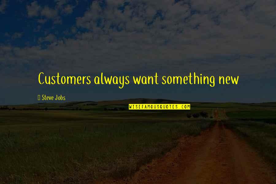 Alfred Heineken Quotes By Steve Jobs: Customers always want something new Alfred Heineken Quotes By Steve Jobs: Customers always want something new