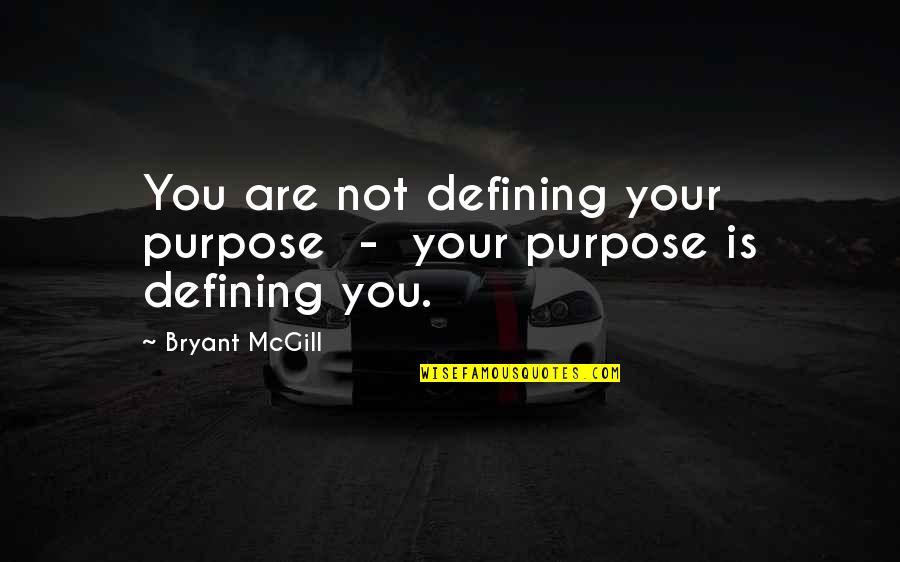 Alfred Hickok Quotes By Bryant McGill: You are not defining your purpose - your