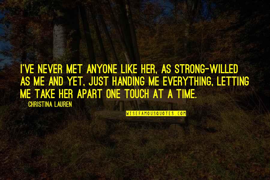 Alfred Hickok Quotes By Christina Lauren: I've never met anyone like her, as strong-willed