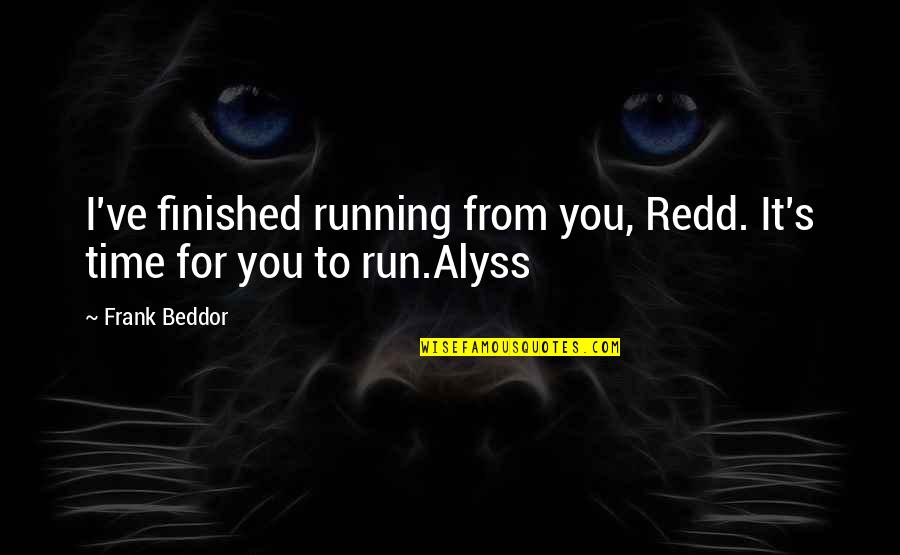 Alfred Hickok Quotes By Frank Beddor: I've finished running from you, Redd. It's time