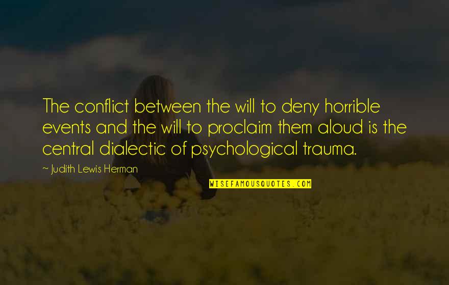 Alfred Hickok Quotes By Judith Lewis Herman: The conflict between the will to deny horrible