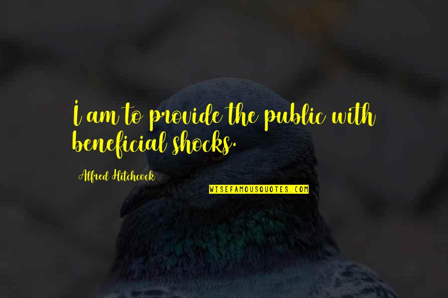 Alfred Hitchcock Best Quotes By Alfred Hitchcock: I am to provide the public with beneficial
