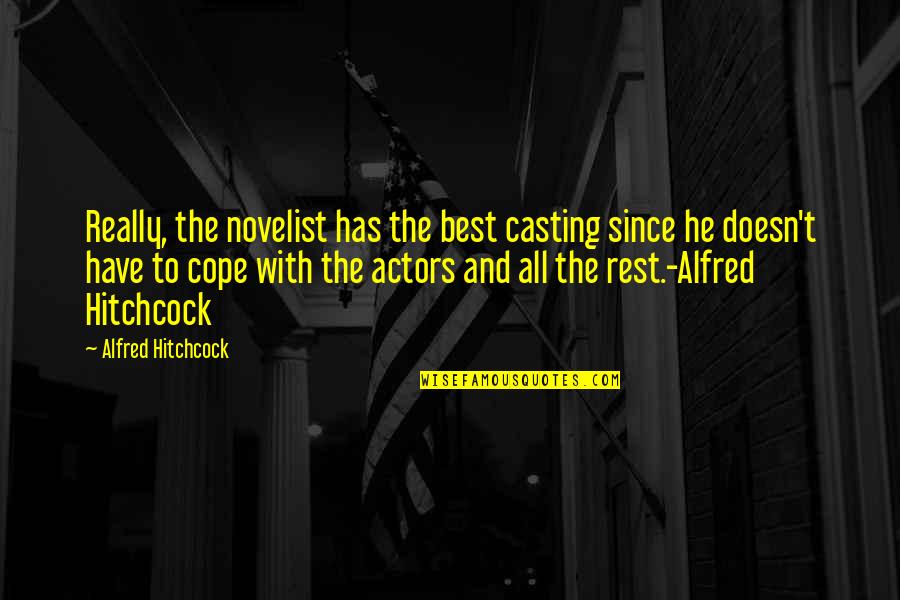 Alfred Hitchcock Best Quotes By Alfred Hitchcock: Really, the novelist has the best casting since