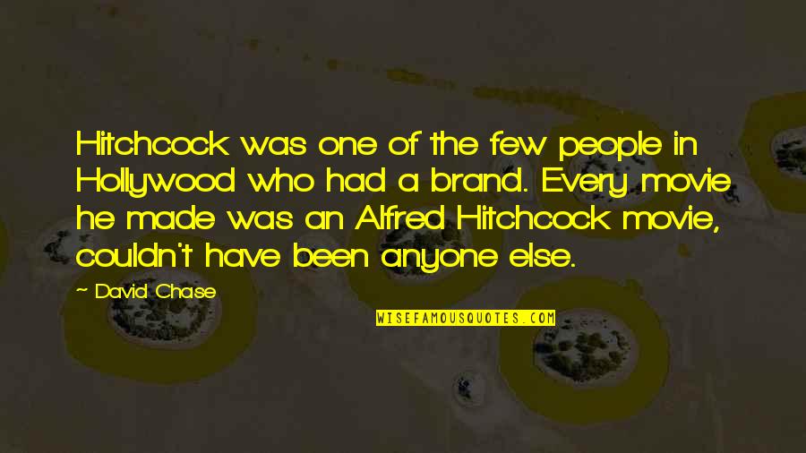 Alfred Hitchcock Movie Quotes By David Chase: Hitchcock was one of the few people in