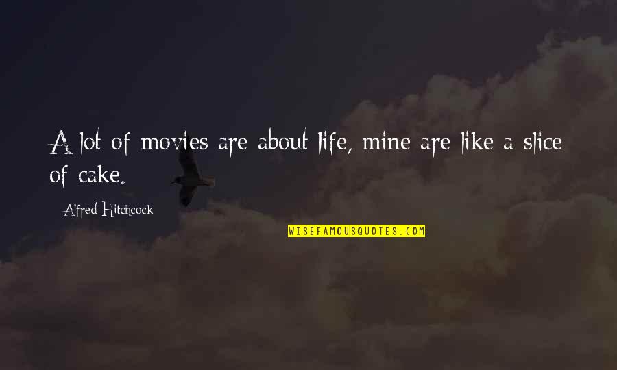 Alfred Hitchcock Movies Quotes By Alfred Hitchcock: A lot of movies are about life, mine