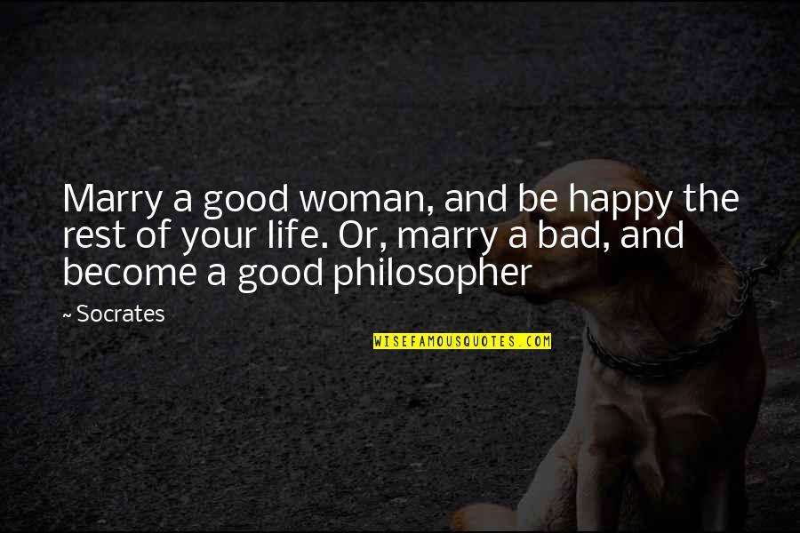 Alfred Hugenberg Quotes By Socrates: Marry a good woman, and be happy the