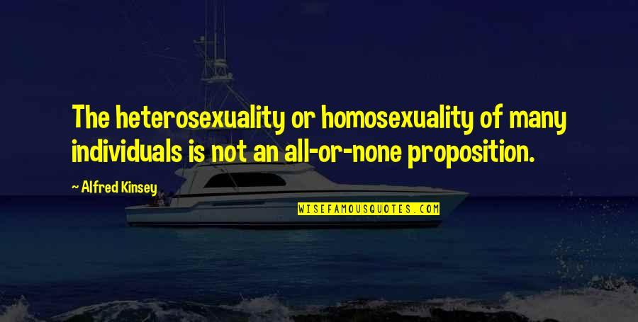 Alfred Kinsey Quotes By Alfred Kinsey: The heterosexuality or homosexuality of many individuals is