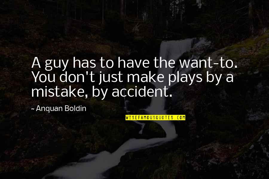 Alfred L. Wegener Quotes By Anquan Boldin: A guy has to have the want-to. You