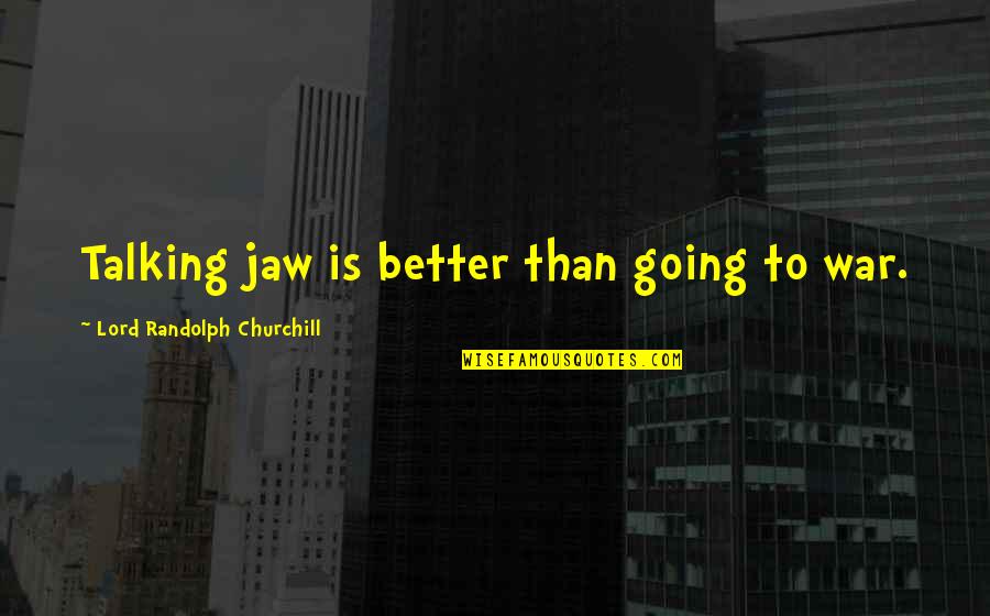 Alfred L. Wegener Quotes By Lord Randolph Churchill: Talking jaw is better than going to war.