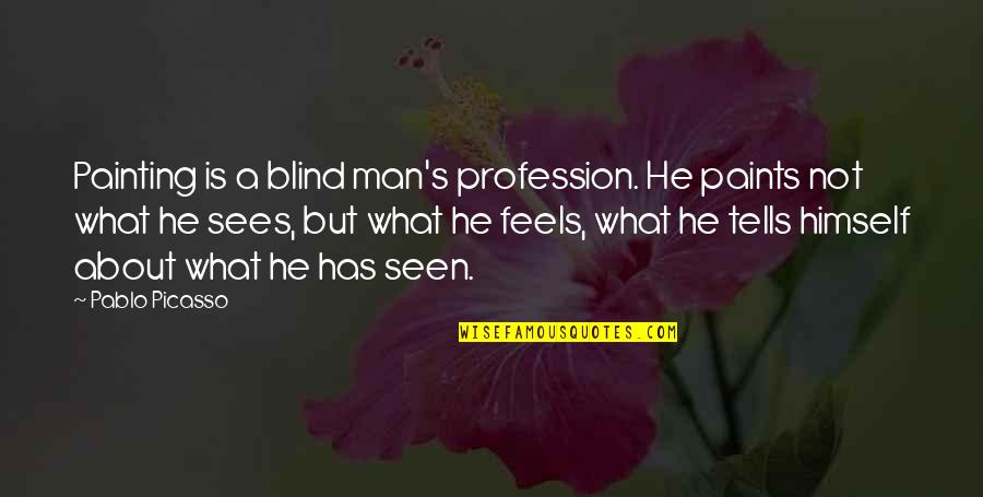 Alfred L. Wegener Quotes By Pablo Picasso: Painting is a blind man's profession. He paints