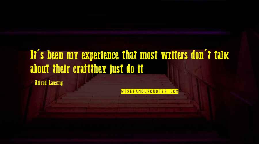 Alfred Lansing Quotes By Alfred Lansing: It's been my experience that most writers don't