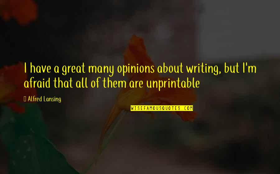 Alfred Lansing Quotes By Alfred Lansing: I have a great many opinions about writing,
