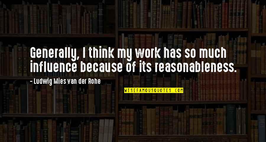 Alfred Lansing Quotes By Ludwig Mies Van Der Rohe: Generally, I think my work has so much