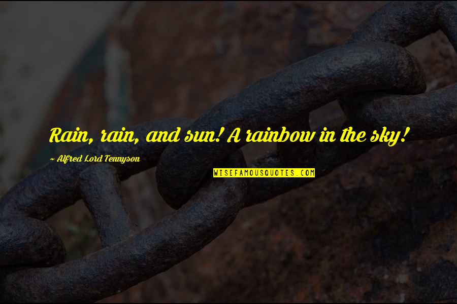 Alfred Lord Tennyson Quotes By Alfred Lord Tennyson: Rain, rain, and sun! A rainbow in the