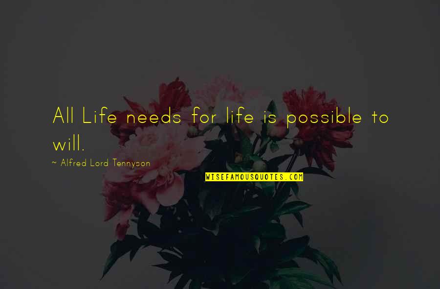 Alfred Lord Tennyson Quotes By Alfred Lord Tennyson: All Life needs for life is possible to