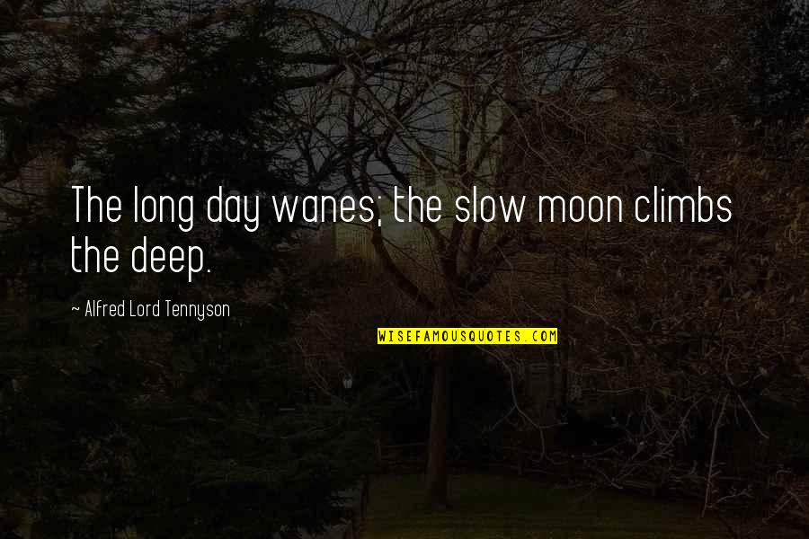 Alfred Lord Tennyson Quotes By Alfred Lord Tennyson: The long day wanes; the slow moon climbs