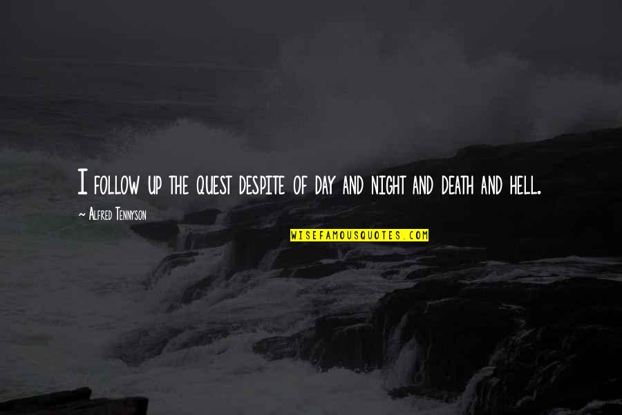 Alfred Lord Tennyson Quotes By Alfred Tennyson: I follow up the quest despite of day