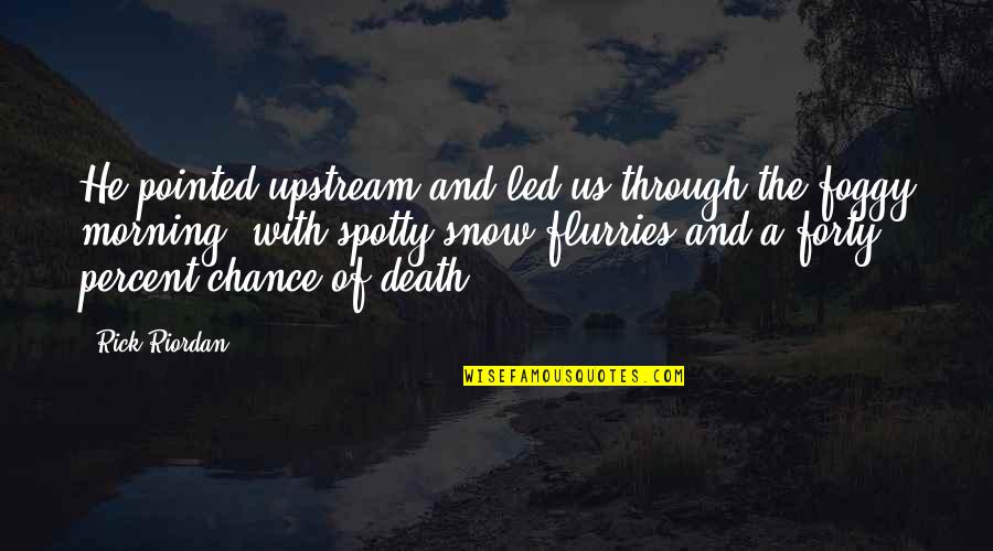 Alfred Lord Tennyson Ulysses Quotes By Rick Riordan: He pointed upstream and led us through the Alfred Lord Tennyson Ulysses Quotes By Rick Riordan: He pointed upstream and led us through the